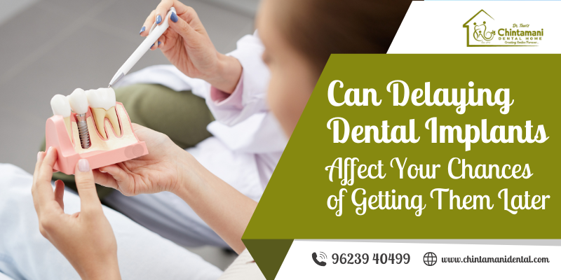 Can Delaying Dental Implants Affect Your Chances of Getting Them Later