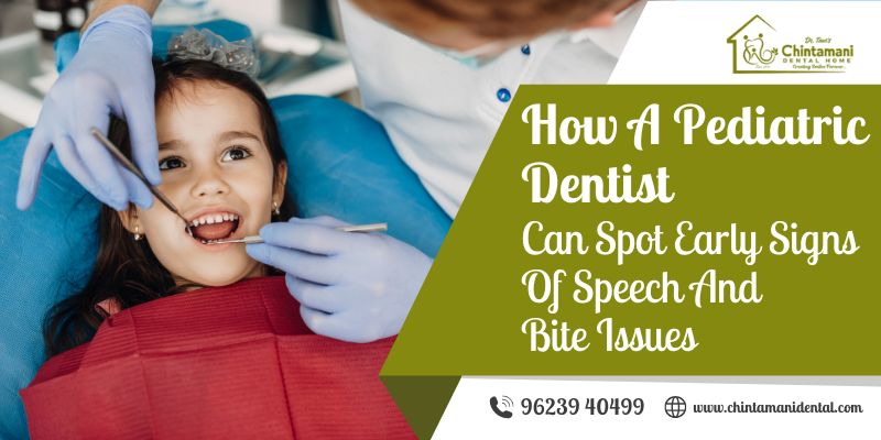 How a Pediatric Dentist Can Spot Early Signs of Speech and Bite Issues
