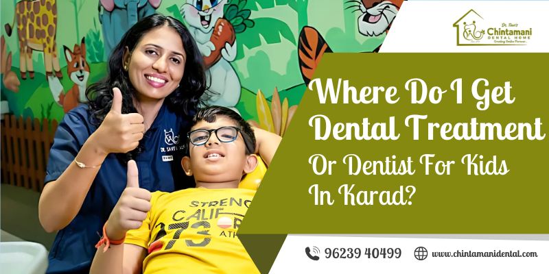 Where Do I Get Dental Treatment or a Dentist for Kids in Karad